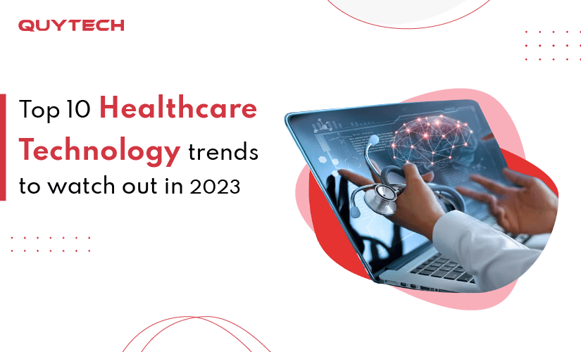 Top 10 Healthcare Technology Trends to Watch Out in 2023